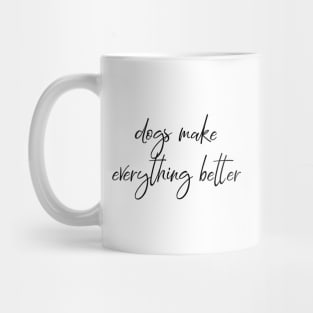 Dogs make everything better. Mug